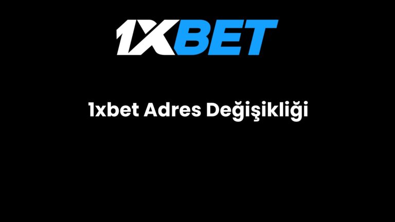 1xbet Adres Değişikliği