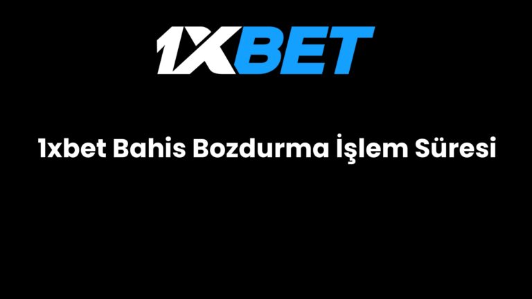 1xbet Bahis Bozdurma İşlem Süresi