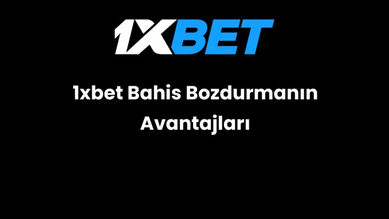 1xbet Bahis Bozdurmanın Avantajları