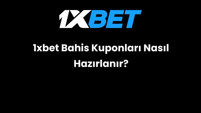 1xbet Bahis Kuponları Nasıl Hazırlanır?
