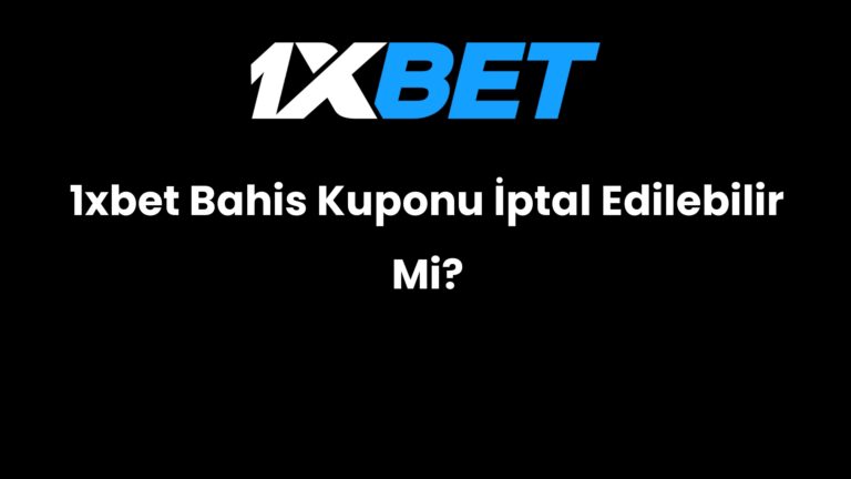 1xbet Bahis Kuponu İptal Edilebilir Mi?