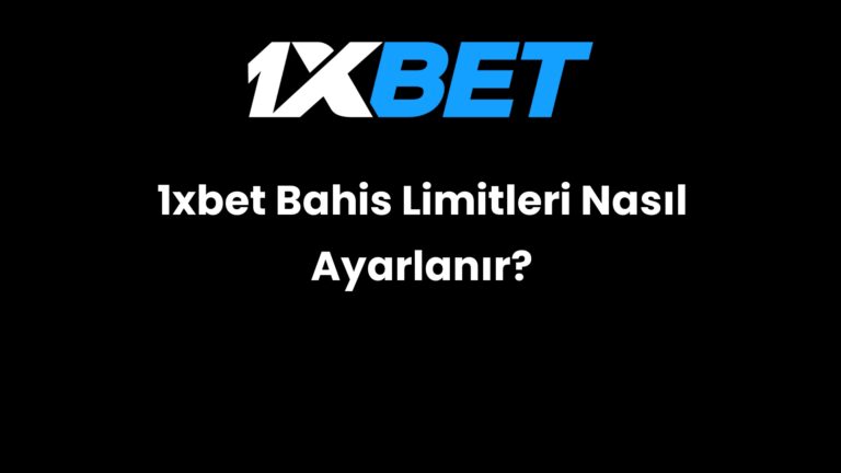 1xbet Bahis Limitleri Nasıl Ayarlanır?