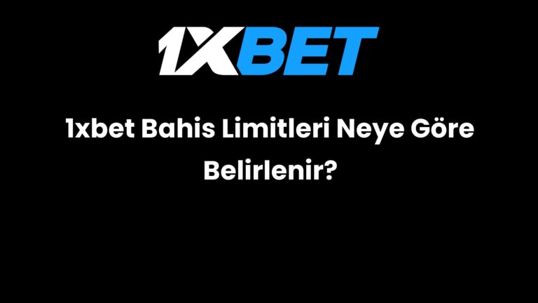 1xbet Bahis Limitleri Neye Göre Belirlenir?