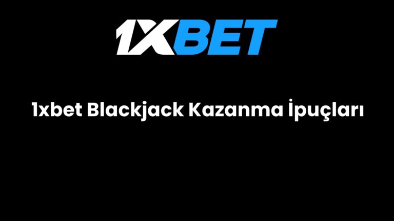 1xbet Blackjack Kazanma İpuçları