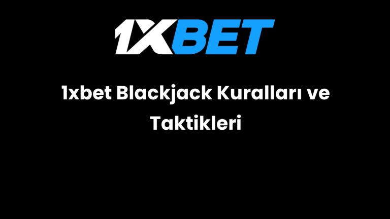 1xbet Blackjack Kuralları ve Taktikleri