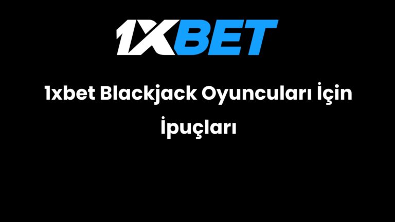 1xbet Blackjack Oyuncuları İçin İpuçları
