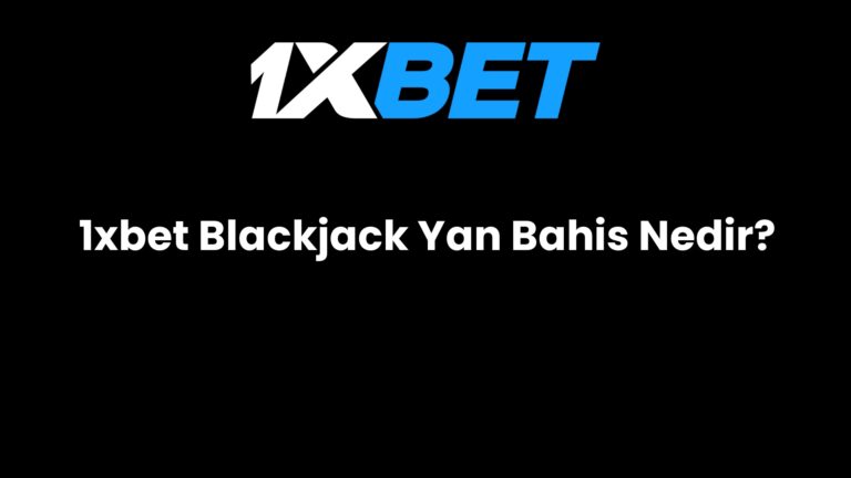 1xbet Blackjack Yan Bahis Nedir?