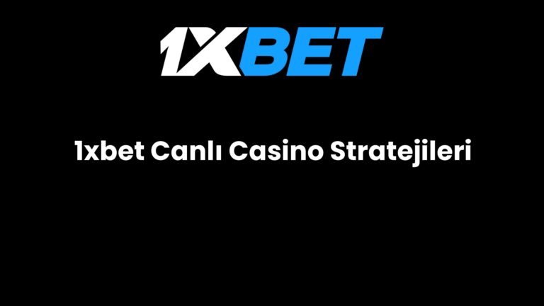 1xbet Canlı Casino Stratejileri
