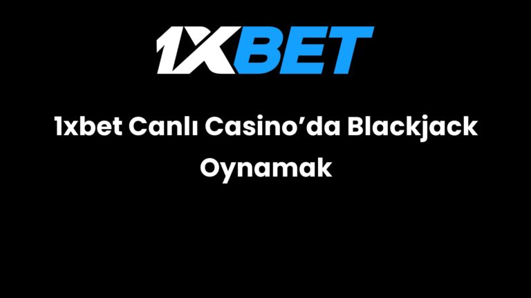 1xbet Canlı Casino’da Blackjack Oynamak