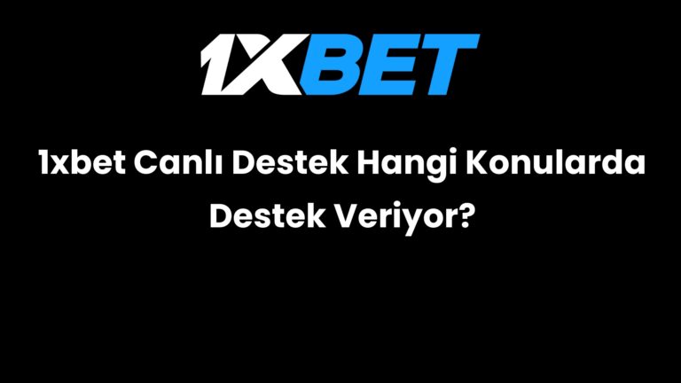 1xbet Canlı Destek Hangi Konularda Destek Veriyor?
