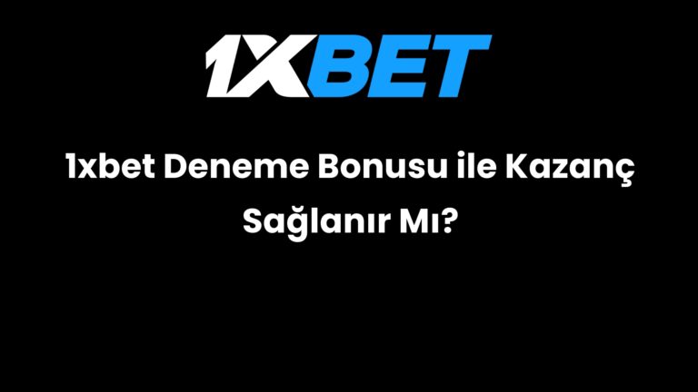1xbet Deneme Bonusu ile Kazanç Sağlanır Mı?