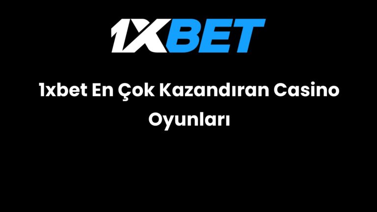 1xbet En Çok Kazandıran Casino Oyunları