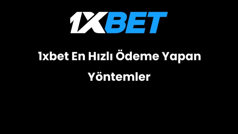 1xbet En Hızlı Ödeme Yapan Yöntemler