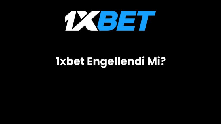 1xbet Engellendi Mi?