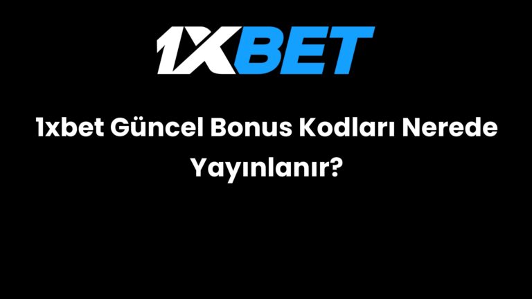 1xbet Güncel Bonus Kodları Nerede Yayınlanır?