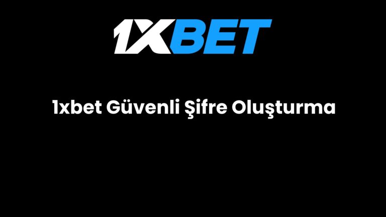 1xbet Güvenli Şifre Oluşturma