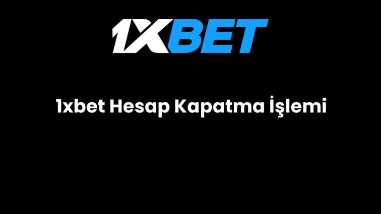 1xbet Hesap Kapatma İşlemi