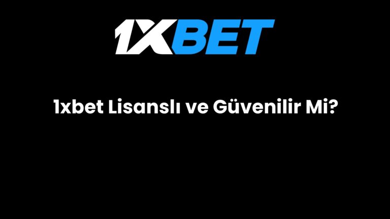1xbet Lisanslı ve Güvenilir Mi?