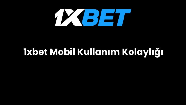 1xbet Mobil Kullanım Kolaylığı