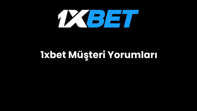 1xbet Müşteri Yorumları