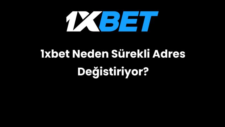 1xbet Neden Sürekli Adres Değistiriyor?
