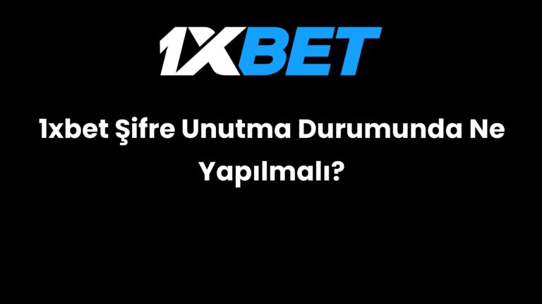 1xbet Şifre Unutma Durumunda Ne Yapılmalı?