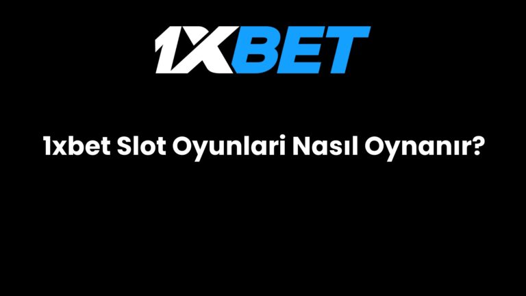 1xbet Slot Oyunlari Nasıl Oynanır?