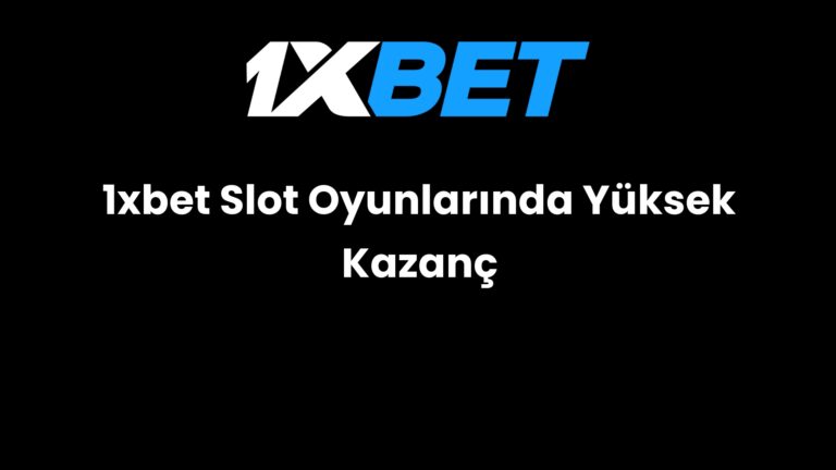 1xbet Slot Oyunlarında Yüksek Kazanç
