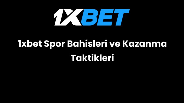 1xbet Spor Bahisleri ve Kazanma Taktikleri