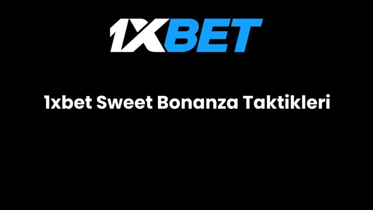 1xbet Sweet Bonanza Taktikleri