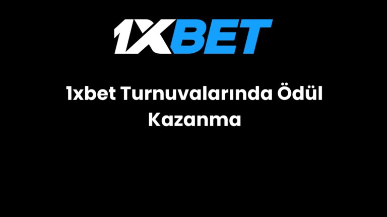 1xbet Turnuvalarında Ödül Kazanma