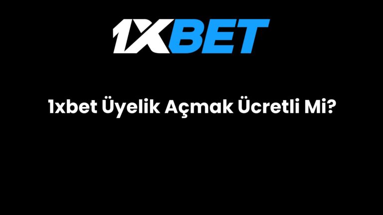 1xbet Üyelik Açmak Ücretli Mi?