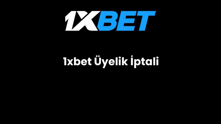 1xbet Üyelik İptali