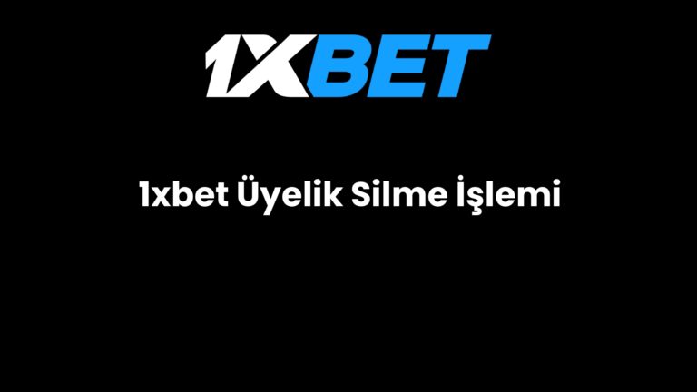 1xbet Üyelik Silme İşlemi