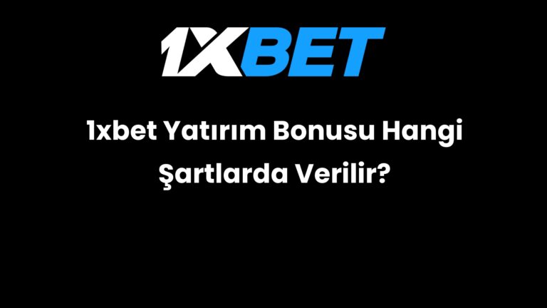 1xbet Yatırım Bonusu Hangi Şartlarda Verilir?