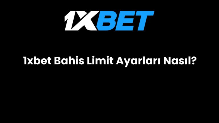 1xbet Bahis Limit Ayarları Nasıl?